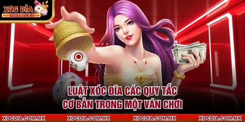 Luật xóc đĩa các quy tắc cơ bản trong một ván chơi